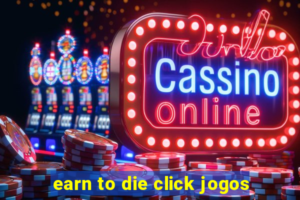 earn to die click jogos